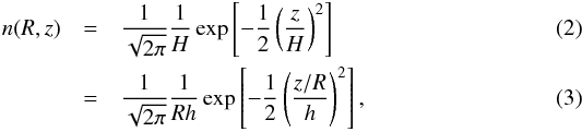 \begin{eqnarray} n(R,z) &=& \frac{1}{\sqrt{2 \pi}}\frac{1}{H} \exp \left[ -\frac{1}{2}\left(\frac{z}{H}\right)^2\right] \label{eq: vertical density}\\ &=& \frac{1}{\sqrt{2 \pi}}\frac{1}{Rh} \exp \left[ -\frac{1}{2}\left(\frac{z/R}{h}\right)^2\right], \end{eqnarray}