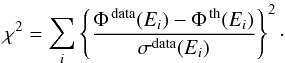 \begin{equation} \chi^{2} = \sum_{i} \left\{ \frac{{\rm \Phi}^{\rm \, data}(E_i) - {\rm \Phi}^{\rm \, th}(E_i)}{\sigma^{\rm data}(E_i)} \right\}^{2} \cdot \label{eq:chi_2_def} \end{equation}