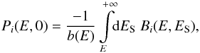 \begin{equation} \label{eq:Pi_halo} P_i(E, 0) = \frac{-1}{b(E)} \int \limits_E^{+\infty} \!\! {\rm d}E_{\rm S} \; B_i(E, E_{\rm S}), \end{equation}