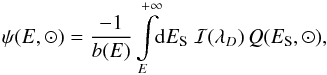 \begin{equation} \psi(E, \odot) = \frac{-1}{b(E)} \int \limits_{E}^{+\infty} \!\! {\rm d}E_{\rm S} \; \mathcal{I}(\lambda_D) \, Q(E_{\rm S}, \odot), \end{equation}