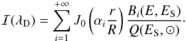 \begin{equation} \mathcal{I}(\lambda_{\rm D}) = \sum \limits_{i=1}^{+\infty} J_0\left( \alpha_i\frac{ r}{R} \right) \frac{B_{i}(E, E_{\rm S})}{Q(E_{\rm S}, \odot)}\cdot \end{equation}