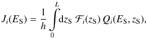 \begin{equation} J_i(E_{\rm S}) = \frac{1}{h} \int \limits_0^{L} \!\! {\rm d}z_{\rm S} \; \mathcal{F}_i(z_{\rm S}) \, Q_i(E_{\rm S}, z_{\rm S}), \end{equation}