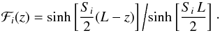 \begin{equation} \mathcal{F}_i(z) = {\sinh \left[ \dfrac{S_i}{2}(L - z) \right]}\left/\sinh \left[ \dfrac{S_i \, L}{2} \right]\right.\cdot \end{equation}
