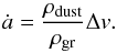 \begin{equation} \dot{a} = \frac{\rho_{\rm dust}}{\rho_{\rm gr}} \Delta v. \end{equation}