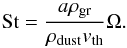 \begin{equation} {\rm St} = \frac{a\rho_{\rm gr}}{\rho_{\rm dust}v_{\rm th}}\Omega. \end{equation}