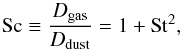 \begin{equation} {\rm Sc} \equiv \frac{D_{\rm gas}}{D_{\rm dust}} = 1+{\rm St}^2, \end{equation}