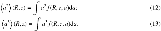 \begin{eqnarray} \left\langle a^2\right\rangle (R,z)= \int{a^2f(R,z,a){\rm d}a}; \\ \left\langle a^3\right\rangle (R,z)= \int{a^3f(R,z,a){\rm d}a}. \end{eqnarray}