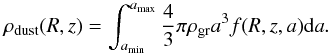 \begin{equation} \rho_{\rm dust}(R,z) = \int_{a_{\rm min}}^{a_{\rm max}}{\frac{4}{3}\pi \rho_{\rm gr} a^3 f(R,z,a){\rm d}a}. \end{equation}