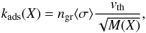 \begin{equation} k_{\rm ads}(X) = n_{\rm gr} \langle \sigma \rangle \frac{v_{\rm th}}{\sqrt{M(X)}}, \label{eq:ads} \end{equation}