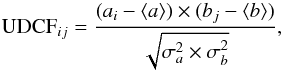\begin{equation} {\rm UDCF}_{ij}=\frac{(a_{i}-\langle{a}\rangle)\times(b_{j}-\langle{b}\rangle)}{\sqrt{\sigma_{a}^{2}\times\sigma_{b}^{2}}}, \end{equation}