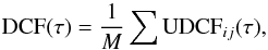 \begin{equation} {\rm DCF}(\tau)=\frac{1}{M}\sum {\rm UDCF}_{ij}(\tau), \end{equation}