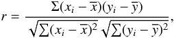 $$r=\frac{\Sigma(x_i-\overline{x})(y_i-\overline{y})}{\sqrt{\sum(x_i-\overline{x})^2}\sqrt{\sum(y_i-\overline{y})^2}},$$
