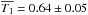 \hbox{$\overline{T_1} = 0.64 \pm0.05$}