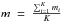 \hbox{$m~=~\frac{\sum_{i=1}^{K}m_i}{K}$}