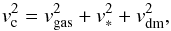 \begin{equation} \label{eq:vs_1} v^{2}_{\text{c}} = v^{2}_{\text{gas}} + v^{2}_{*} + v^{2}_{\text{dm}}, \end{equation}