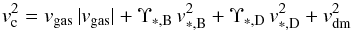 \begin{equation} \label{eq:vs_3} v^{2}_{\text{c}} = v_{\text{gas}}\,|v_{\text{gas}}| + \Upsilon_{*,\text{B}}\,v^{2}_{*,\text{B}} + \Upsilon_{*,\text{D}}\,v^{2}_{*,\text{D}} + v^{2}_{\text{dm}} \end{equation}