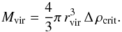 \begin{equation} M_{\text{vir}} = \frac{4}{3} \pi \, r^{3}_{\text{vir}} \, \Delta \, \rho_{\text{crit}}. \end{equation}