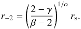 \begin{equation} r_{-2} = \Bigg(\frac{2-\gamma}{\beta-2}\Bigg)^{1/\alpha}\,r_{\text{s}}. \end{equation}