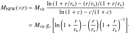 \begin{eqnarray} \begin{split} M_{\text{NFW}}({<}r) & = M_{\text{vir}} \, \frac{\textrm{ln}\,(1+r/r_{\text{s}}) - (r/r_{\text{s}})/(1+r/r_{\text{s}})}{\textrm{ln}\,(1+c) - c/(1+c)} \\ & = M_{\text{vir}} \, g_c \, \Bigg[\textrm{ln}\,\bigg(1+\frac{r}{r_{\text{s}}}\bigg) - \bigg(\frac{r}{r_{\text{s}}}\bigg)\,\bigg(1+\frac{r}{r_{\text{s}}}\bigg)^{-1}\Bigg]\cdot \end{split} \end{eqnarray}