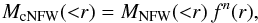 \begin{equation} M_{\text{cNFW}}({<}r) = M_{\text{NFW}}({<}r)\,f^{n}(r), \end{equation}