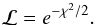 \begin{equation} \mathcal{L} = e^{-{\chi}^{2}/2}. \end{equation}