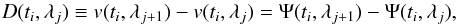 \begin{equation} D(t_i,\lambda_j)\equiv v(t_i,\lambda_{j+1})-v(t_i,\lambda_j)=\Psi(t_i,\lambda_{j+1})-\Psi(t_i,\lambda_j), \end{equation}