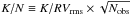 \hbox{$K/N\equiv K/RV_{\rm rms}\times \sqrt{N_{\rm obs}}$}