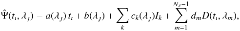 \begin{equation} \hat{\Psi}(t_i,\lambda_j) = a(\lambda_j)\,t_i+b(\lambda_j)+\sum_{k}c_k(\lambda_j)I_k+\sum_{m=1}^{N_\lambda-1}d_mD(t_i,\lambda_m), \label{eqn:psi} \end{equation}