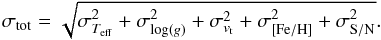 \begin{equation} \sigma_{\rm tot}=\sqrt{\sigma^{2}_{T_{\rm eff}}+\sigma^{2}_{\log(g)}+\sigma^{2}_{v_{\rm t}}+\sigma^{2}_{\rm [Fe/H]}+\sigma^{2}_{\rm S/N}} . \end{equation}