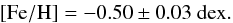 \begin{eqnarray*} \rm [Fe/H]=-0.50\pm0.03 ~dex. \end{eqnarray*}