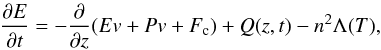\begin{eqnarray} \frac{\partial E }{\partial t} =- \frac{\partial} {\partial z} (Ev + Pv + F_{\rm c}) + Q(z,t) - n^2 \Lambda(T), \label{eqn:1d_tec} \end{eqnarray}