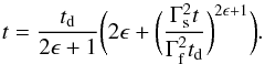 \begin{equation} t=\frac{t_{\rm d}}{2\epsilon+1}\bigg( 2 \epsilon + \bigg(\frac{\Gamma_{\rm s}^2t}{\Gamma_{\rm f}^2 t_{\rm d}}\bigg)^{2\epsilon+1}\bigg). \end{equation}