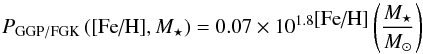 \begin{equation} P_{\rm GGP/FGK}\left(\mbox{[Fe/H}], M_{\star}\right)= 0.07 \times 10^{1.8 \mbox{[Fe/H]}} \left( \frac{M_{\star}}{M_{\odot}}\right) \label{eqgiantF} \end{equation}