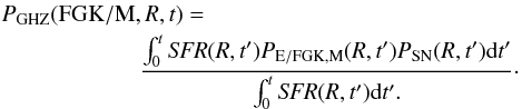\begin{eqnarray} &&P_{\rm GHZ}({\rm FGK/M},R,t)=\nonumber\\ &&\qquad \qquad \qquad \frac{\int_0^t {\it SFR}(R,t') P_{\rm E/FGK,M} (R,t') P_{\rm SN}(R,t') {\rm d}t'}{\int_0^t {\it SFR}(R,t'){\rm d}t'.}\cdot \label{GHZ} \end{eqnarray}