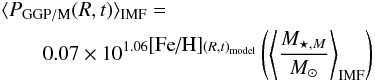 \begin{eqnarray} &&\langle P_{\rm GGP/M}(R,t)\rangle_{\rm IMF}= \nonumber\\ &&\qquad 0.07 \times 10^{1.06 \mbox{[Fe/H]}(R,t)_{\rm model}} \left( \left\langle\frac{M_{\star, M}}{M_{\odot}}\right\rangle_{\rm IMF}\right) \end{eqnarray}