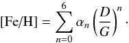 \begin{equation} \mbox{[Fe/H]}=\sum_{n=0}^{6} \alpha_n \left(\frac{D}{G}\right)^n \cdot \end{equation}