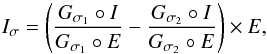 \begin{equation} I_\sigma = \left(\frac{G_{\sigma_1}\circ I}{G_{\sigma_1}\circ E}-\frac{G_{\sigma_2}\circ I}{G_{\sigma_2}\circ E}\right)\times E,\label{eq:mh} \end{equation}