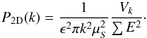 \begin{equation} P_{\rm 2D}(k)=\frac{1}{\epsilon^2\pi k^2\mu_S^2}\frac{V_{k}}{\sum E^2}\cdot \end{equation}