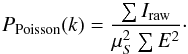 \begin{equation} P_{\rm Poisson}(k)=\frac{\sum I_{\rm raw}}{\mu_S^2\sum E^2}\cdot\label{eq:poisson} \end{equation}