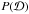\hbox{$P(\mathcal{D})$}