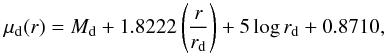 \begin{equation} \mu_{\rm d}(r) = M_{\rm d} + 1.8222 \left(\frac{r}{r_{\rm d}}\right) + 5 \log r_{\rm d} + 0.8710, \end{equation}