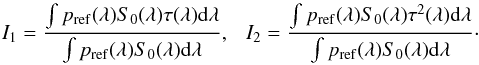 \begin{equation} I_1 = \frac{\int p_{\rm ref}(\lambda) S_0(\lambda) \tau(\lambda) {\rm d}\lambda}{\int p_{\rm ref}(\lambda) S_0(\lambda) {\rm d}\lambda},\ \ \ I_2 = \frac{\int p_{\rm ref}(\lambda) S_0(\lambda) \tau^2(\lambda) {\rm d}\lambda}{\int p_{\rm ref}(\lambda) S_0(\lambda) {\rm d}\lambda}\cdot \end{equation}
