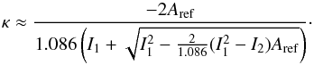\begin{equation} \kappa \approx \frac{-2A_{\rm ref}}{1.086\left(I_1 + \sqrt{I_1^2 - \frac{2}{1.086}(I_1^2 - I_2)A_{\rm ref}}\right)}\cdot \end{equation}