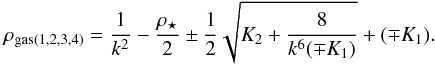 \appendix \setcounter{section}{1} \begin{equation} \label{roots} {\rho_\mathrm{gas(1,2,3,4)}}=\frac{1}{k^2}-\frac{\rho_\star}{2} \pm \frac{1}{2} \sqrt{K_2 + \frac{8}{k^6 (\mp K_1)}} + (\mp K_1). \end{equation}