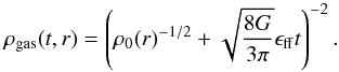 \begin{equation} \label{eq.rhogas} \rho_\mathrm{gas}(t,r)=\left( \rho_0(r)^{-1/2}+\sqrt{\frac{8G}{3\pi}} \epsilon_\mathrm{ff} t\right)^{-2}. \end{equation}
