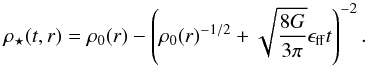 \begin{equation} \label{eq.rhostar} \rho_\star(t,r)=\rho_0(r) - \left( \rho_0(r)^{-1/2}+\sqrt{\frac{8G}{3\pi}} \epsilon_\mathrm{ff} t\right)^{-2}. \end{equation}