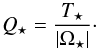 \begin{equation} \label{eq:Q_star} Q_\star= \frac{T_\star}{|\Omega_\star|}\cdot \end{equation}