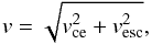 \begin{equation} \label{velocity_formula} v=\sqrt{v^{2}_{\rm ce}+v_{\rm esc}^{2}}, \end{equation}