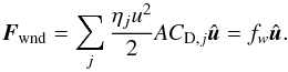 \begin{equation} \vec{F}_{\rm wnd}=\sum_{j}\frac{\eta_{j}u^{2}}{2}\emph{A}C_{{\rm D},j}\hat{\vec{u}}=f_{w}\hat{\vec{u}}. \end{equation}