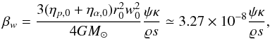 \begin{equation} \label{beta_w_2} \beta_{w}=\frac{3(\eta_{p,0}+\eta_{\alpha,0})r_{0}^{2}w_{0}^{2}}{4GM_{\odot}}\frac{\psi\kappa}{\varrho s}\simeq 3.27\times 10^{-8}\frac{\psi\kappa}{\varrho s}, \end{equation}